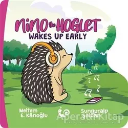 Nino the Hoglet - Wakes Up Early - Meltem Erinçmen Kanoğlu - Çikolata Yayınevi