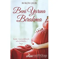 Beni Yarına Bırakma - Burçin Çelik - Postiga Yayınları