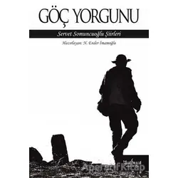 Göç Yorgunu: Servet Somuncuoğlu Şiirleri - N. Ender İmamoğlu - Matbuat Yayınları