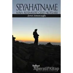 Seyahatname: Kaya Resimleri Gezi Notları - Servet Somuncuoğlu - Matbuat Yayınları