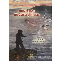 Gün Aşığı Buğulu Şiirler - Hatice Altunay - Baygenç Yayıncılık