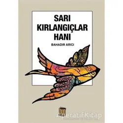 Sarı Kırlangıçlar Hanı - Bahadır Arıcı - Baygenç Yayıncılık