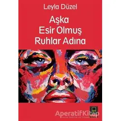 Aşka Esir Olmuş Ruhlar Adına - Leyla Düzel - Babıali Kitaplığı