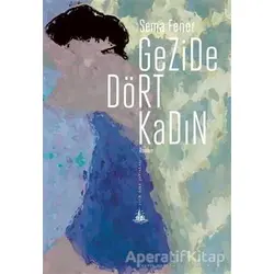 Gezide Dört Kadın - Sema Fener - Yitik Ülke Yayınları