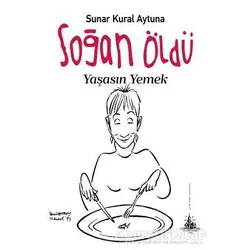 Soğan Öldü Yaşasın Yemek - Sunar Kural Aytuna - Yitik Ülke Yayınları