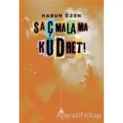 Saçmalama Kudret! - Harun Özen - Yitik Ülke Yayınları