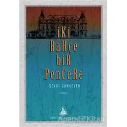 İki Bahçe Bir Pencere - Sevgi Cansever - Yitik Ülke Yayınları