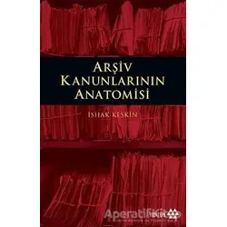 Arşiv Kanunlarının Anatomisi - İshak Keskin - Yeditepe Yayınevi