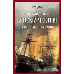 Akdeniz Mektebi - Akdenizde Türkler - Ziya Şakir - Akıl Fikir Yayınları