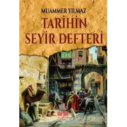 Tarihin Seyir Defteri - Muammer Yılmaz - Akıl Fikir Yayınları