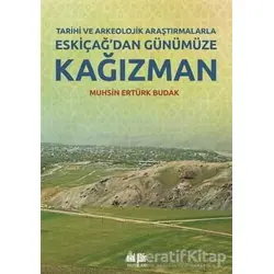 Tarihi ve Arkeolojik Araştırmalarla Eskiçağ’dan Günümüze Kağızman
