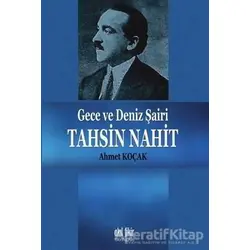 Gece ve Deniz Şairi Tahsin Nahit - Ahmet Koçak - Akıl Fikir Yayınları