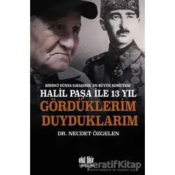 Birinci Dünya Savaşının En Büyük Komutanı Halil Paşa ile 13 yıl Gördüklerim Duyduklarım