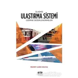Ülkemiz Ulaştırma Sistemi Üzerine Değerlendirmeler - Mehmet Çağrı Kızıltaş - Akıl Fikir Yayınları