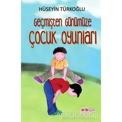 Geçmişten Günümüze Çocuk Oyunları - Hüseyin Türkoğlu - Akıl Fikir Yayınları