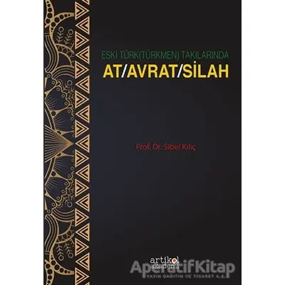 Eski Türk (Türkmen) Takılarında At-Avrat-Silah - Sibel Kılıç - Artikel  Yayıncılık