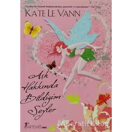 Aşk Hakkında Bildiğim Şeyler - Kate Le Vann - Artemis Yayınları