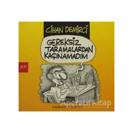 Gereksiz Taramalardan Kaçınamadım - Cihan Demirci - Pia Yayınları