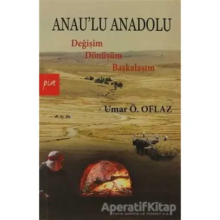 Anau’lu Anadolu - Umar Ö. Oflaz - Pia Yayınları