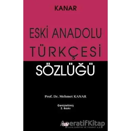 Eski Anadolu Türkçesi Sözlüğü - Mehmet Kanar - Say Yayınları