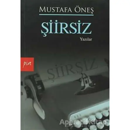 Şiirsiz - Mustafa Öneş - Pia Yayınları