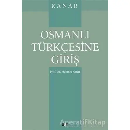 Osmanlı Türkçesine Giriş - Mehmet Kanar - Say Yayınları