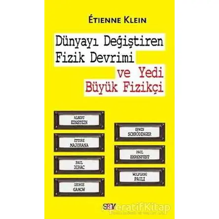 Dünyayı Değiştiren Fizik Devrimi ve Yedi Büyük Fizikçi - Etienne Klein - Say Yayınları