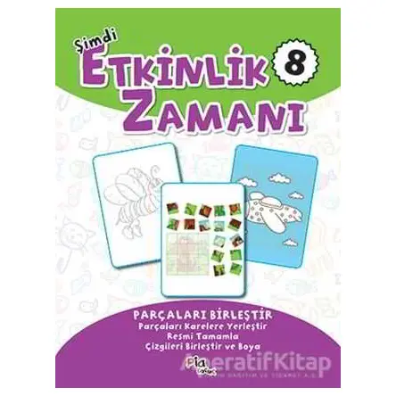Şimdi Etkinlik Zamanı 8 : Parçaları Birleştir - Kolektif - Pia Çocuk Yayınları