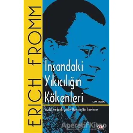 İnsandaki Yıkıcılığın Kökenleri (Tam Metin) - Erich Fromm - Say Yayınları