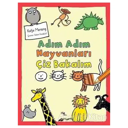 Adım Adım Hayvanları Çiz Bakalım - Katja Mensing - Pia Çocuk Yayınları