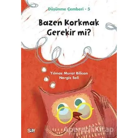 Bazen Korkmak Gerekir mi? - Düşünme Çemberi 5 - Nergis Seli - Say Yayınları