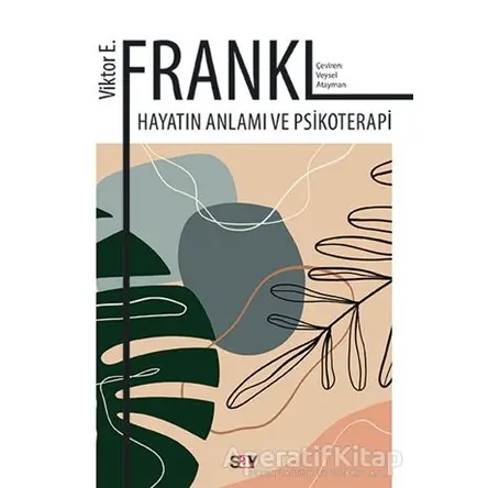Hayatın Anlamı ve Psikoterapi - Viktor E. Frankl - Say Yayınları