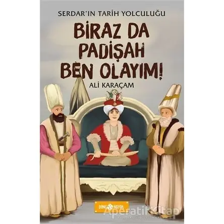 Biraz da Padişah Ben Olayım! - Serdarın Tarih Yolculuğu - Ali Karaçam - Genç Hayat