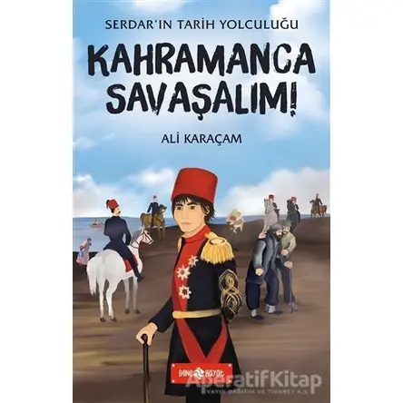 Kahramanca Savaşalım! - Serdarın Tarih Yolculuğu - Ali Karaçam - Genç Hayat
