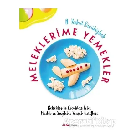 Meleklerime Yemekler - N. Yakut Küçüközbek - Alfa Yayınları