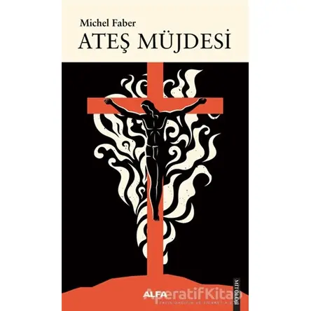 Ateş Müjdesi - Michel Faber - Alfa Yayınları
