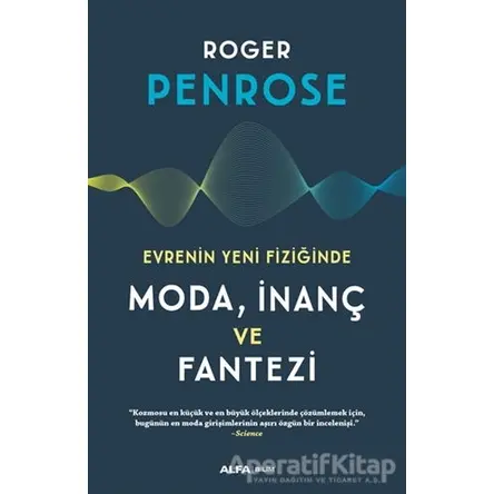 Evrenin Yeni Fiziğinde Moda, İnaç ve Fantezi - Roger Penrose - Alfa Yayınları