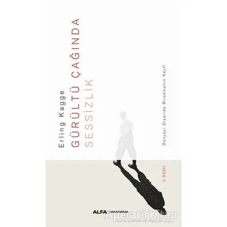 Gürültü Çağında Sessizlik - Erling Kagge - Alfa Yayınları