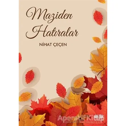 Maziden Hatıralar - Nihat Çeçen - Akıl Fikir Yayınları