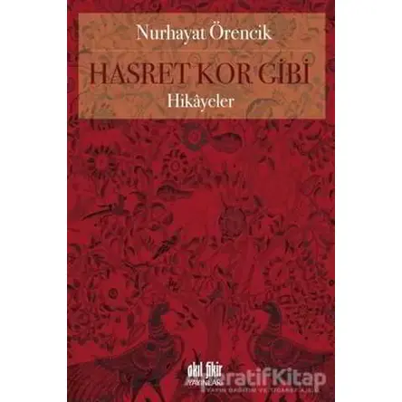 Hasret Kor Gibi - Nurhayat Örencik - Akıl Fikir Yayınları