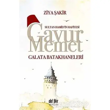 Gavur Memet Galata Batakhaneleri - Ziya Şakir - Akıl Fikir Yayınları