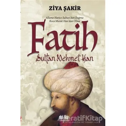 Fatih Sultan Mehmet Han - Ziya Şakir - Akıl Fikir Yayınları
