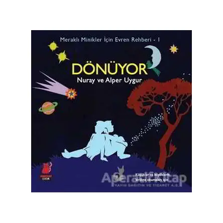 Meraklı Minikler İçin Evren Rehberi - 1 : Dönüyor - Nuray Saatçioğlu Uygur - Kırmızı Kedi Çocuk