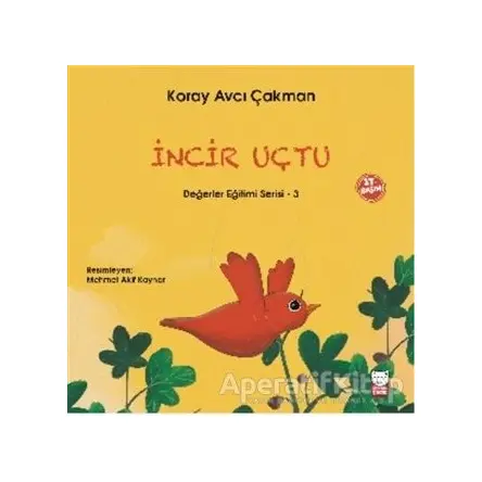 İncir Uçtu - Değerler Eğitimi Serisi - 3 - Koray Avcı Çakman - Kırmızı Kedi Çocuk