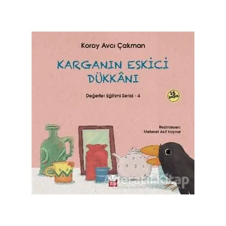 Karganın Eskici Dükkanı - Değerler Eğitimi Serisi - 4 - Koray Avcı Çakman - Kırmızı Kedi Çocuk