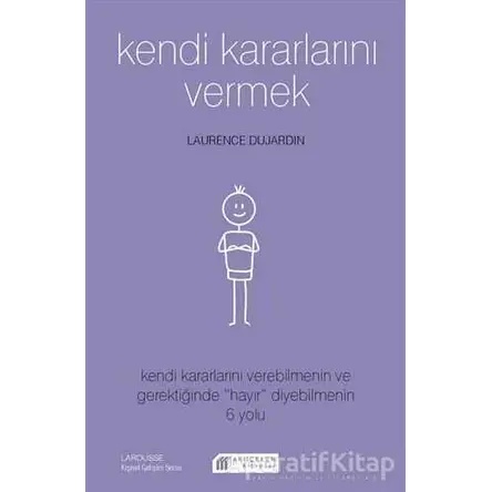 Kendi Kararlarını Vermek - Laurence Dujardin - Akıl Çelen Kitaplar