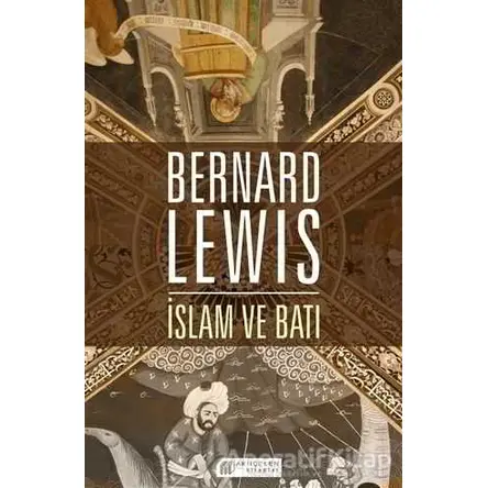 İslam ve Batı - Bernard Lewis - Akıl Çelen Kitaplar