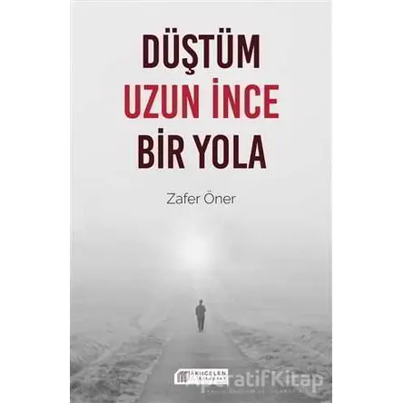 Düştüm Uzun İnce Bir Yola - Zafer Öner - Akıl Çelen Kitaplar