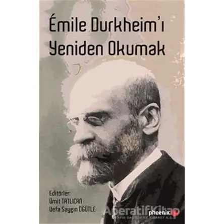 Emile Durkheim’ı Yeniden Okumak - Kolektif - Phoenix Yayınevi
