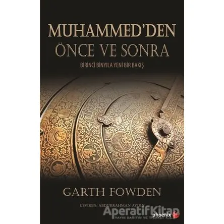 Muhammed’den Önce ve Sonra - Garth Fowden - Phoenix Yayınevi